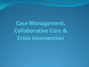 Case Management Collaborative Care Crisis Intervention Case Management