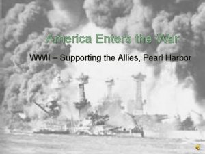 America Enters the War WWII Supporting the Allies