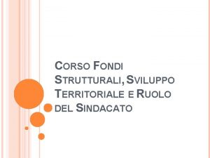 CORSO FONDI STRUTTURALI SVILUPPO TERRITORIALE E RUOLO DEL