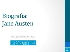 Biografia Jane Austen Professora Delinha Vilas Boas Biografia