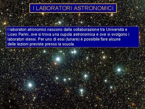 I LABORATORI ASTRONOMICI I laboratori atronomici nascono dalla