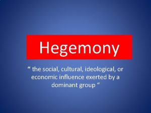 Hegemony the social cultural ideological or economic influence