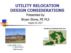 UTILITY RELOCATION DESIGN CONSIDERATIONS Presented by Bryan Slone