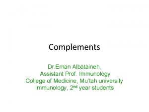 Complements Dr Eman Albataineh Assistant Prof Immunology College