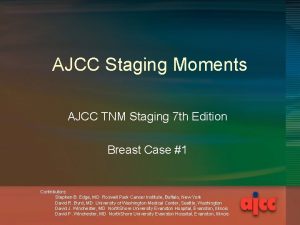 AJCC Staging Moments AJCC TNM Staging 7 th
