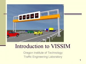 Introduction to VISSIM Oregon Institute of Technology Traffic