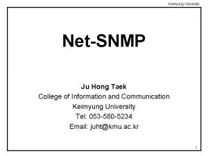 Keimyung University NetSNMP Ju Hong Taek College of Keimyung University NetSNMP Ju Hong Taek College of