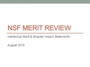 NSF MERIT REVIEW Intellectual Merit Broader Impact Statements