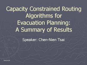 Capacity Constrained Routing Algorithms for Evacuation Planning A