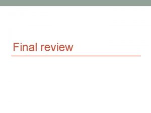 Final review Administrivia Review Session Sunday 0311 2