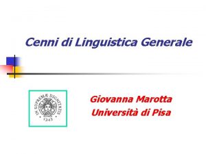 Cenni di Linguistica Generale Giovanna Marotta Universit di