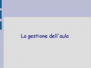 La gestione dellaula La gestione dellaula Laula il