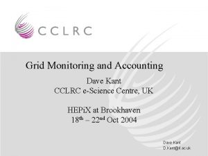 Grid Monitoring and Accounting Dave Kant CCLRC eScience