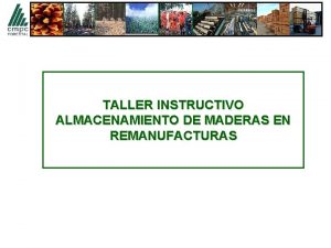 TALLER INSTRUCTIVO ALMACENAMIENTO DE MADERAS EN REMANUFACTURAS EN