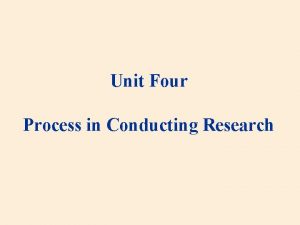 Unit Four Process in Conducting Research The Research