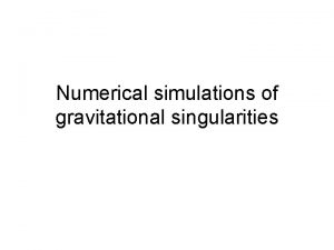 Numerical simulations of gravitational singularities Gravitational collapse Singularity