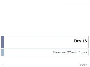 Day 13 Kinematics of Wheeled Robots 1 12162021