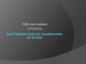 Fifth year students 2132020 BACTERIOLOGICAL EXAMINATION OF WATER