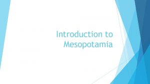 Introduction to Mesopotamia Map of Mesopotamia Map of