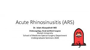 Acute Rhinosinusitis ARS Dr Islam Alzayadneh MD Otolaryngology