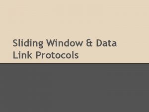 Sliding Window Data Link Protocols 3 4 Sliding