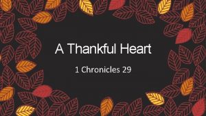 A Thankful Heart 1 Chronicles 29 Proverbs 4