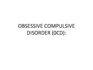 OBSESSIVE COMPULSIVE DISORDER 0 CD Description of OCD