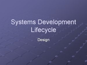 Systems Development Lifecycle Design Learning Objectives Design State