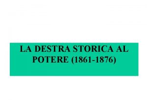 LA DESTRA STORICA AL POTERE 1861 1876 1