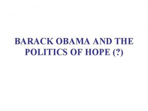 BARACK OBAMA AND THE POLITICS OF HOPE RATIONALES