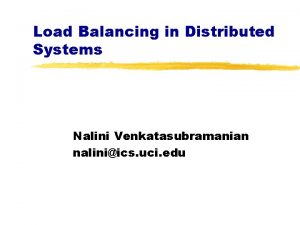 Load Balancing in Distributed Systems Nalini Venkatasubramanian naliniics