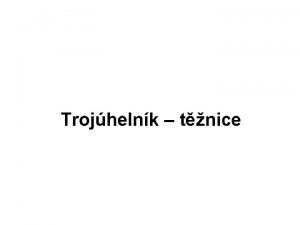 Trojhelnk tnice Trojhelnk tnice C Sb T Tnice