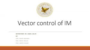 Vector control of IM SUPERVISOR DR KAMEL SALEH