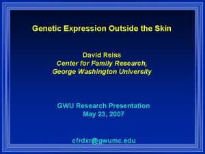 Genetic Expression Outside the Skin David Reiss Center