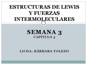 ESTRUCTURAS DE LEWIS Y FUERZAS INTERMOLECULARES SEMANA 3