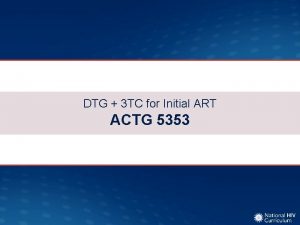 DTG 3 TC for Initial ART ACTG 5353