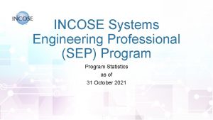 INCOSE Systems Engineering Professional SEP Program Statistics as