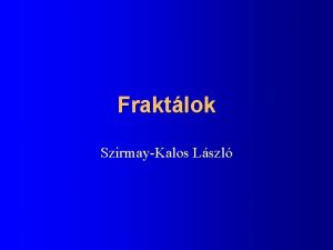 Fraktlok SzirmayKalos Lszl Fraktlok Hausdorff dimenzi N 1r
