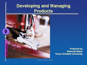 Developing and Managing Products chapter 9 Prepared by