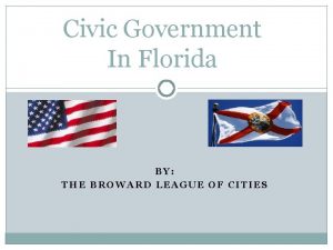 Civic Government In Florida BY THE BROWARD LEAGUE