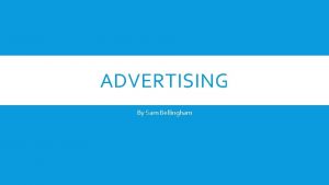 ADVERTISING By Sam Bellingham WHAT FORMS STYLES CODES