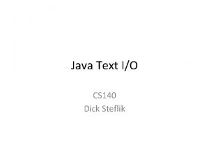 Java Text IO CS 140 Dick Steflik Reader