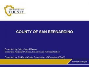 COUNTY OF SAN BERNARDINO Presented by Mary Jane