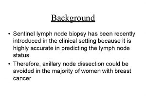 Background Sentinel lymph node biopsy has been recently