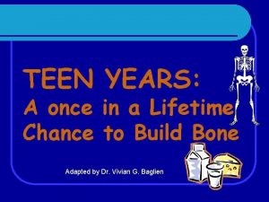 TEEN YEARS A once in a Lifetime Chance