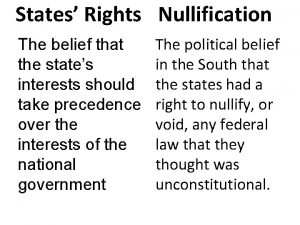 States Rights Nullification The belief that the states