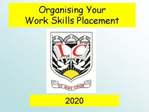 Organising Your Work Skills Placement 2020 Why do