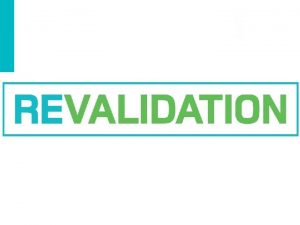 What is revalidation Every three years at the