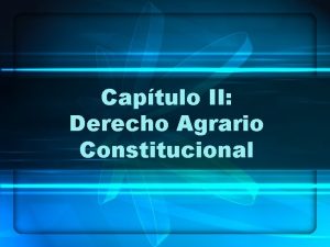 Captulo II Derecho Agrario Constitucional IMPORTANCIA La construccin