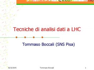 Tecniche di analisi dati a LHC Tommaso Boccali